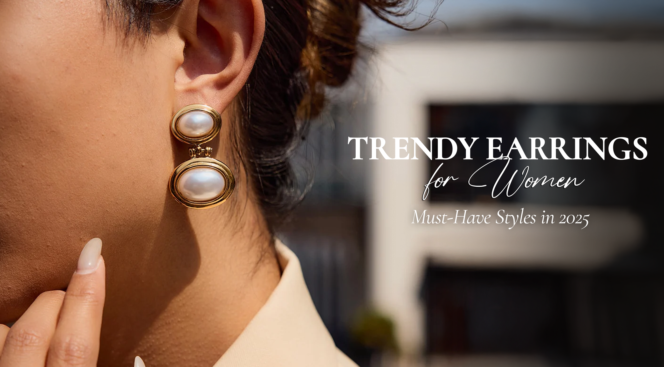Trendy Earrings for Women: Must-Have Styles in 2025