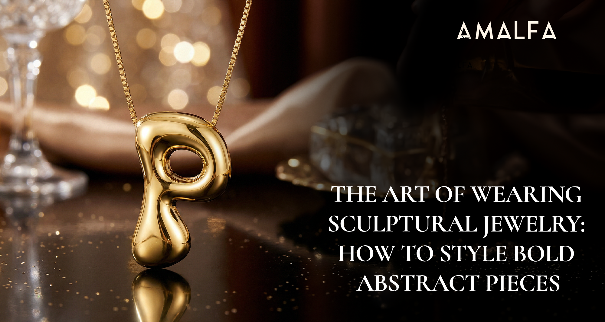 The Art of Wearing Sculptural Jewelry: How to Style Bold, Abstract Pieces