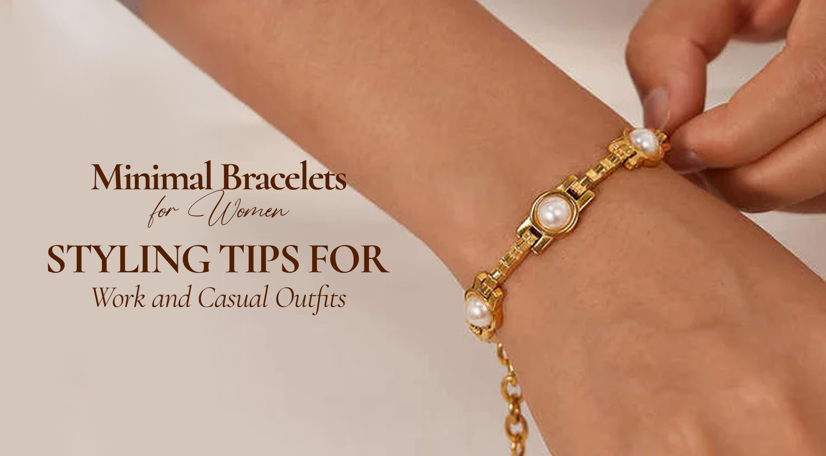 Minimal Bracelets for Women — Styling Tips for Work and Casual Outfits